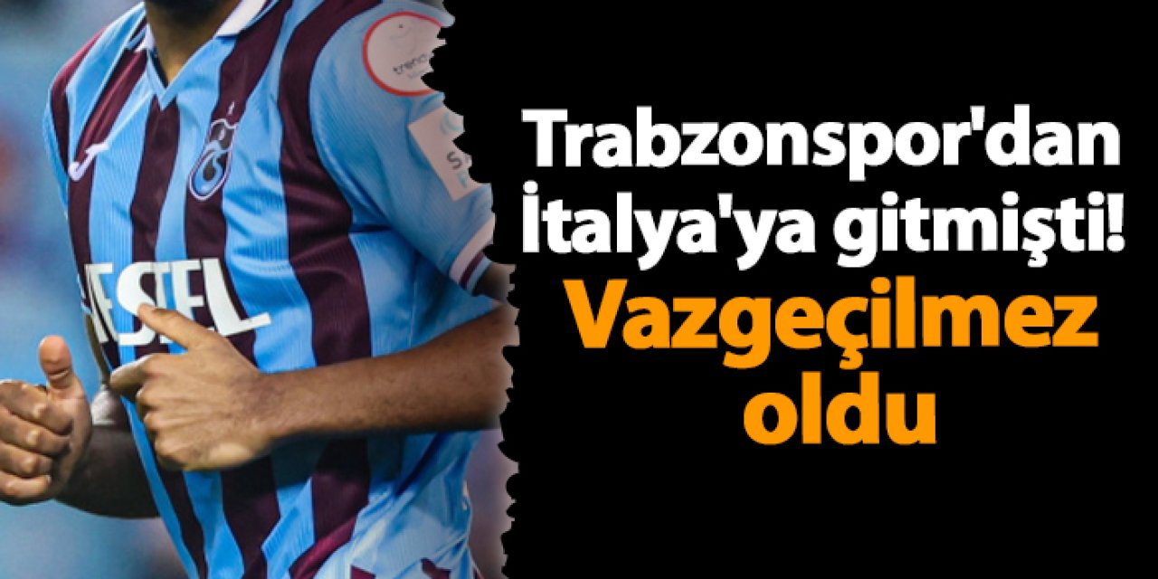 Trabzonspor'dan İtalya'ya gitmişti! Vazgeçilmez oldu