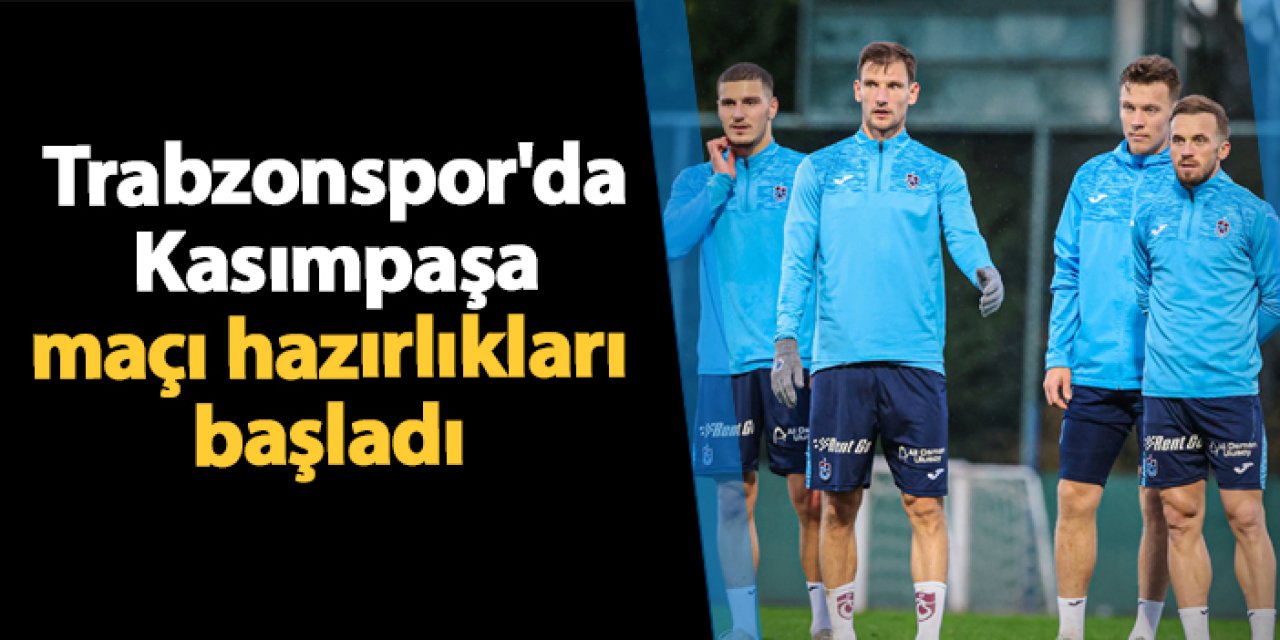 Trabzonspor'da Kasımpaşa maçı hazırlıkları başladı