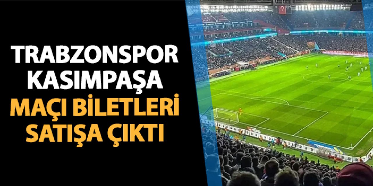 Trabzonspor - Kasımpaşa maçı biletleri satışa çıktı