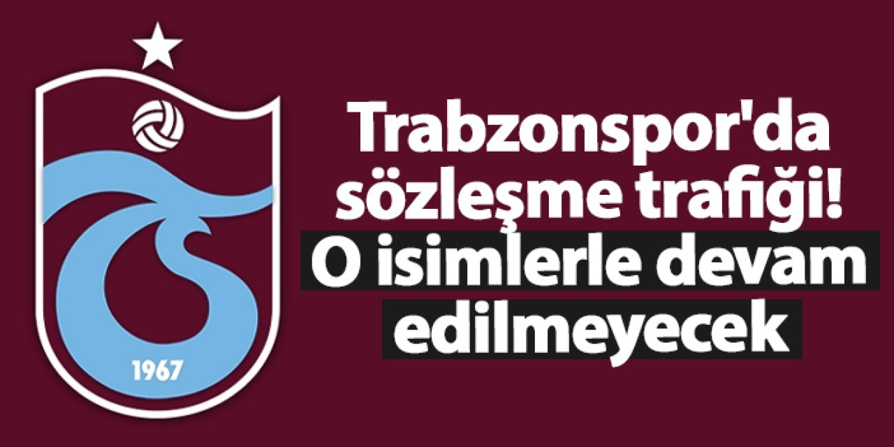 Trabzonspor'da sözleşme trafiği! O isimlerle devam edilmeyecek