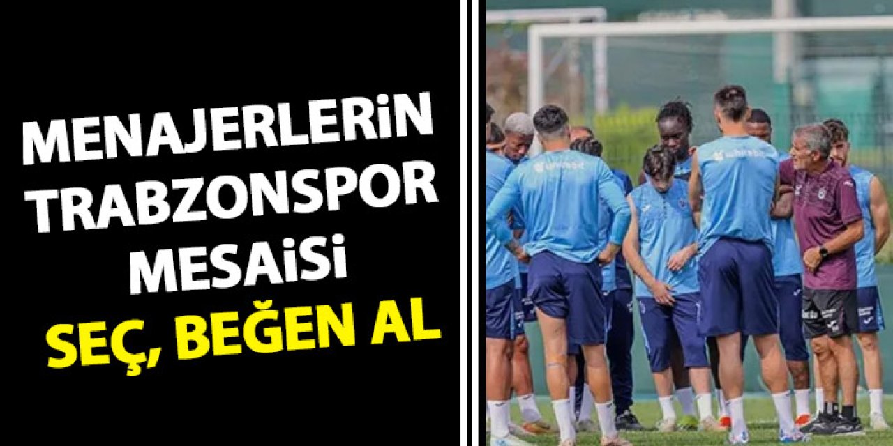 Menajerlerin Trabzonspor mesaisi! Seç, beğen, al!