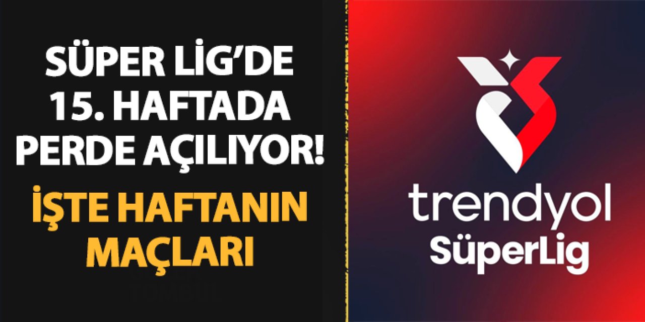 Süper Lig'de 15. haftada perde açılıyor! İşte haftanın programı