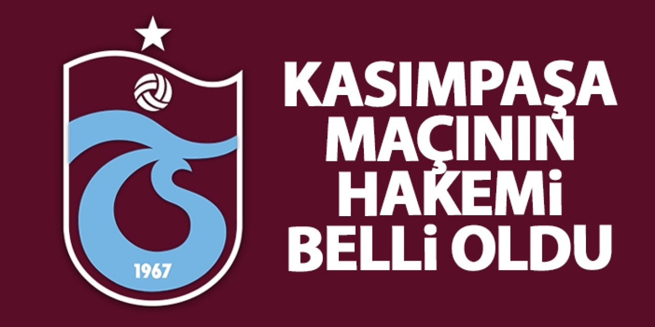 Trabzonspor - Kasımpaşa maçının hakemi belli oldu