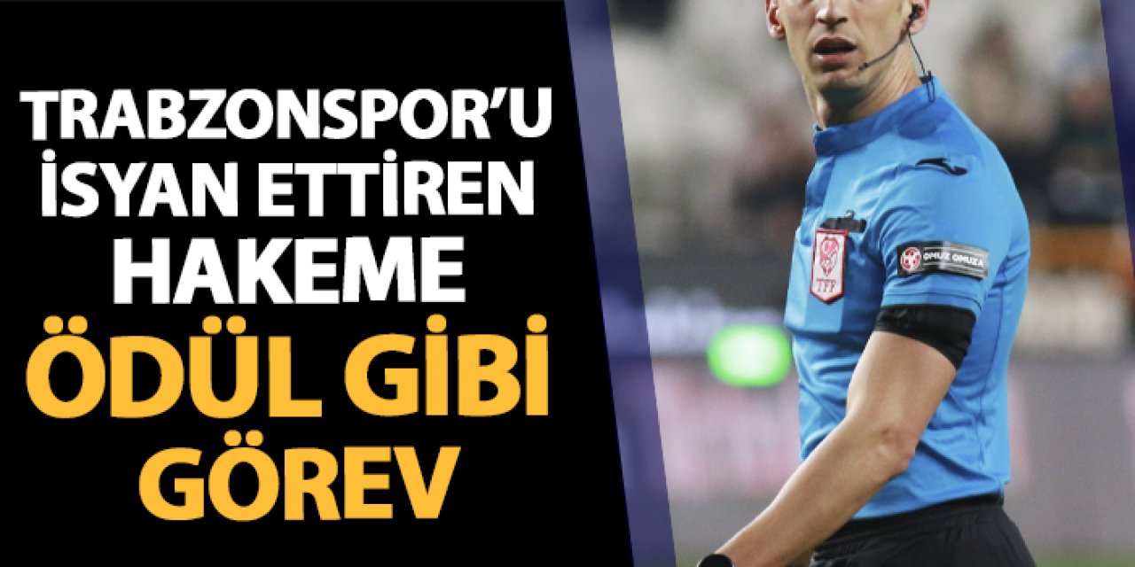 Trabzonspor'u isyan ettiren hakeme ödül gibi atama!