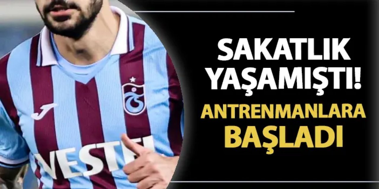 Trabzonspor'da sıcak gelişme! Sakatlık yaşamıştı: Antrenmanlara döndü