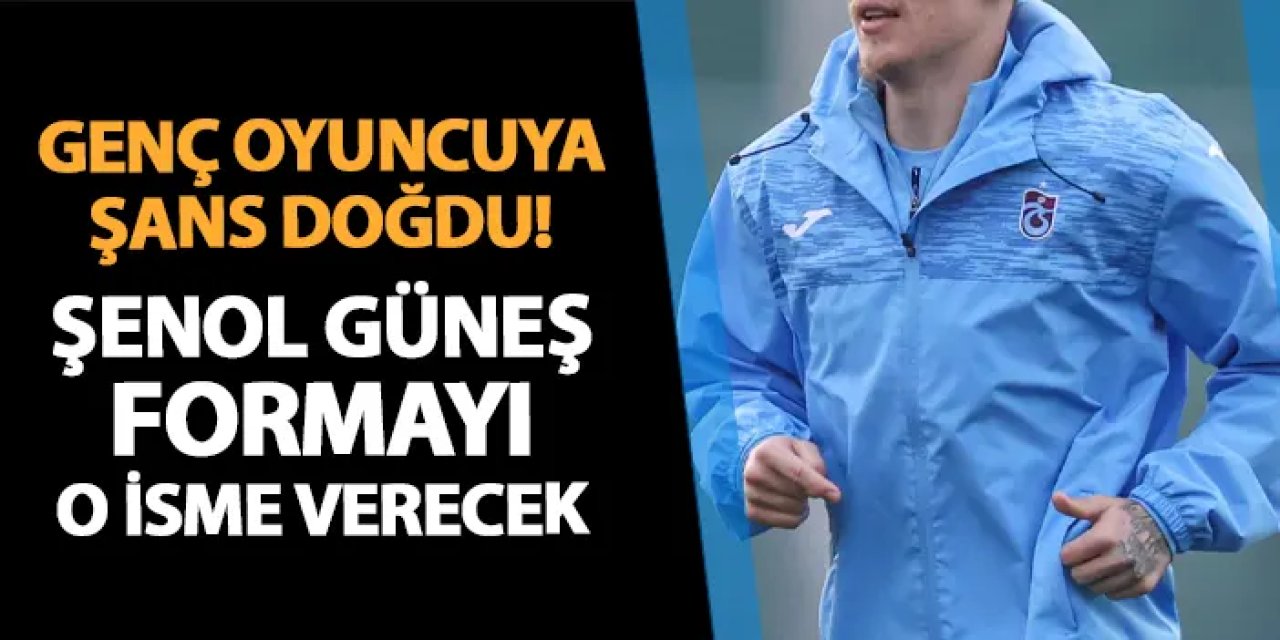 Trabzonspor'da genç oyuncuya şans doğdu! Güneş formayı o isme verecek