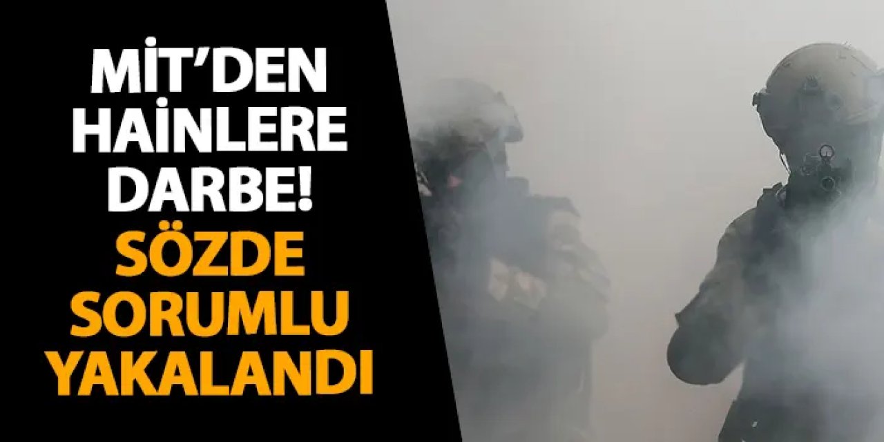 MİT’den hainlere darbe! Sözde sorumlu yakalandı