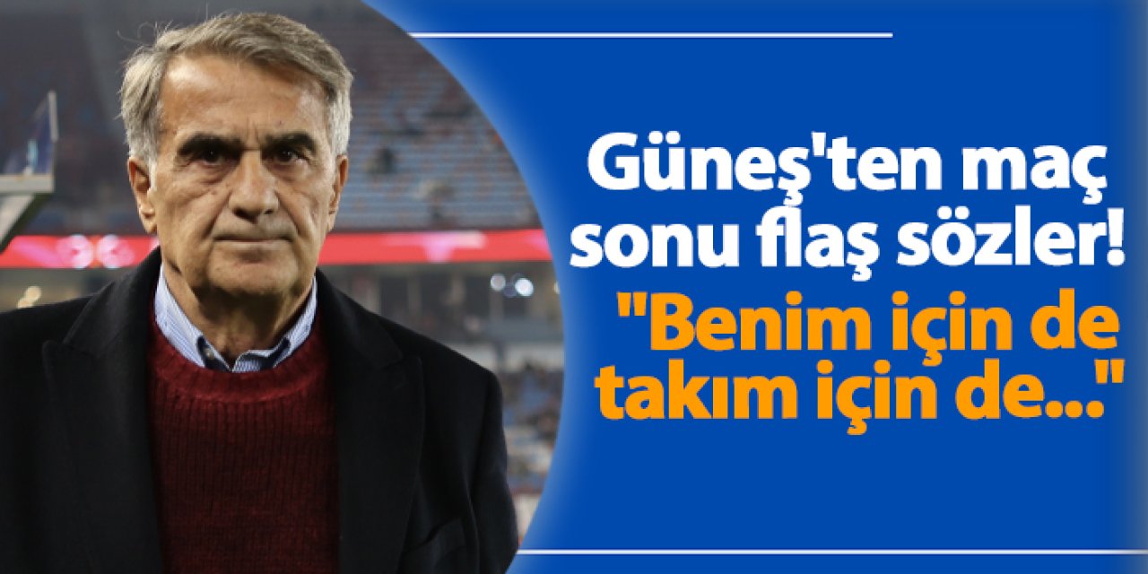 Şenol Güneş Kasımpaşa maçı sonrası konuştu: "Benim için de takım için de..."