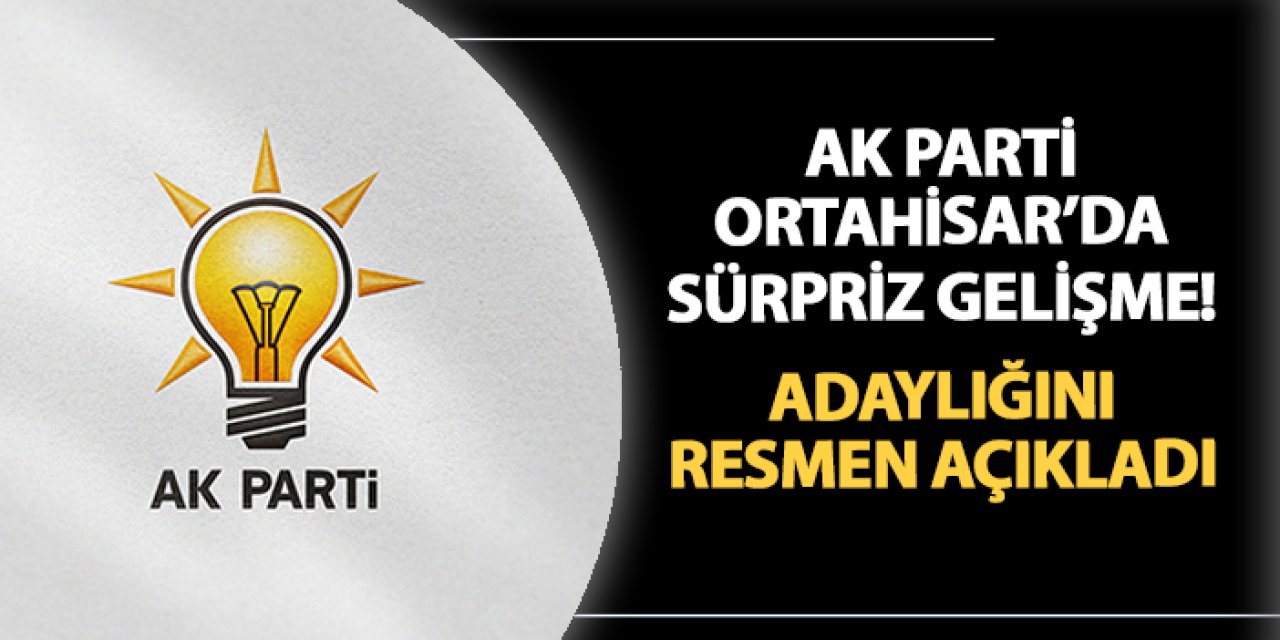 AK Parti Ortahisar'da sürpriz! Adaylığını resmen açıkladı