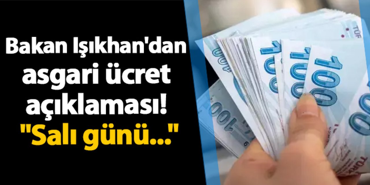 Bakan Işıkhan'dan asgari ücret açıklaması! "Salı günü..."