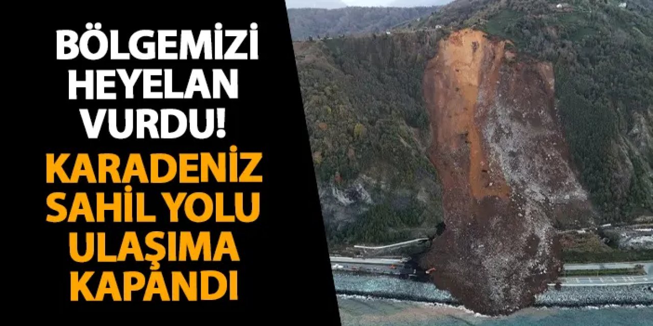 Artvin’i heyelan vurdu! Karadeniz sahil yolu ulaşıma kapandı