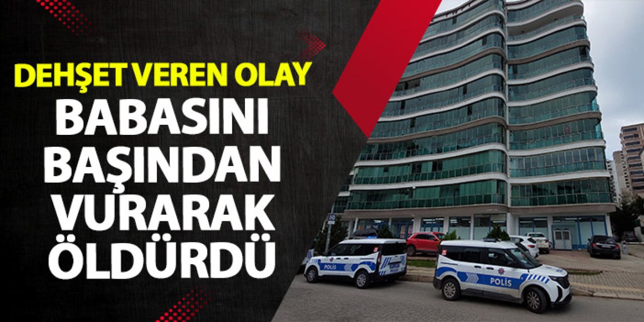 Samsun'da dehşete düşüren olay! 16 yaşındaki çocuk babasını başından vurdu