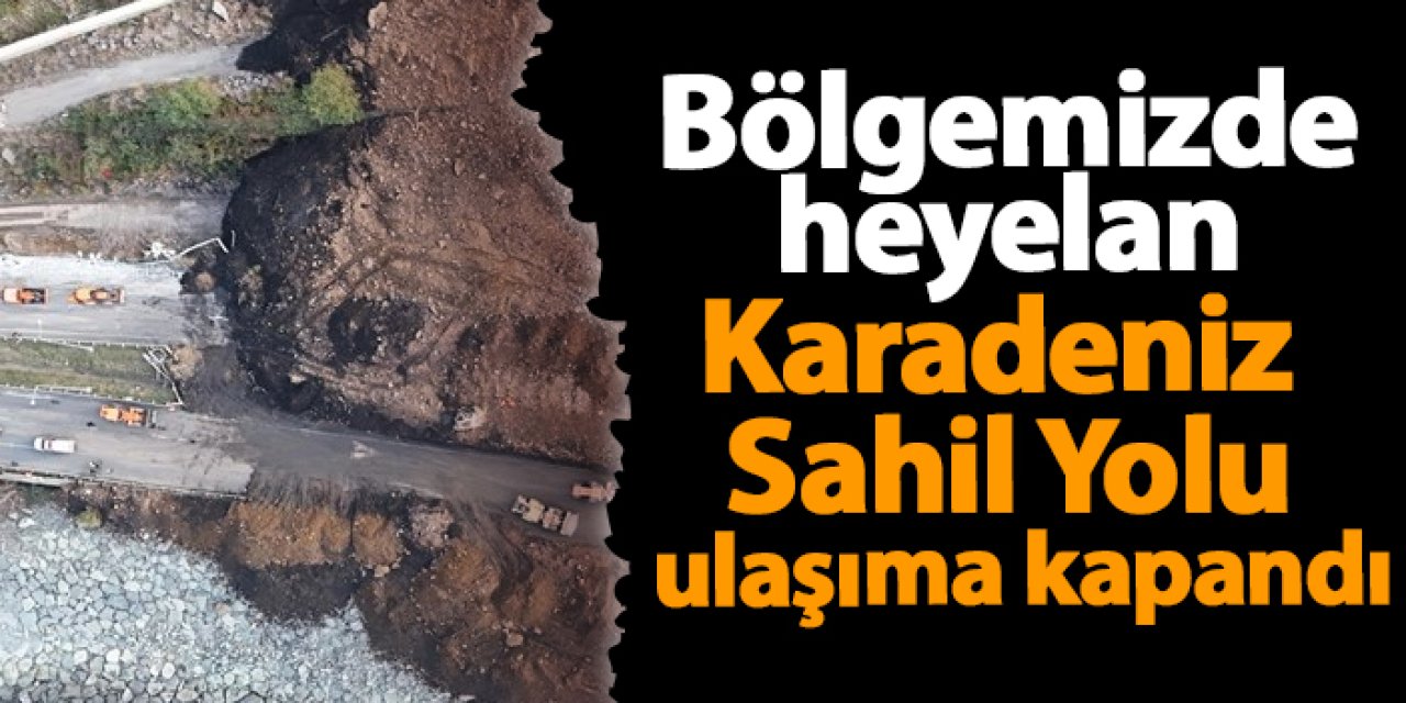 Artvin'de heyelan! Karadeniz Sahil Yolu ulaşıma kapandı