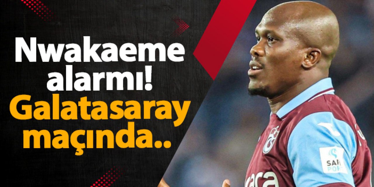 Trabzonspor’da Nwakaeme alarmı! Galatasaray derbisine özel hazırlık