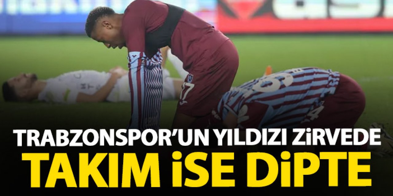 Trabzonspor’un yıldızı zirvede takım ise dipte!