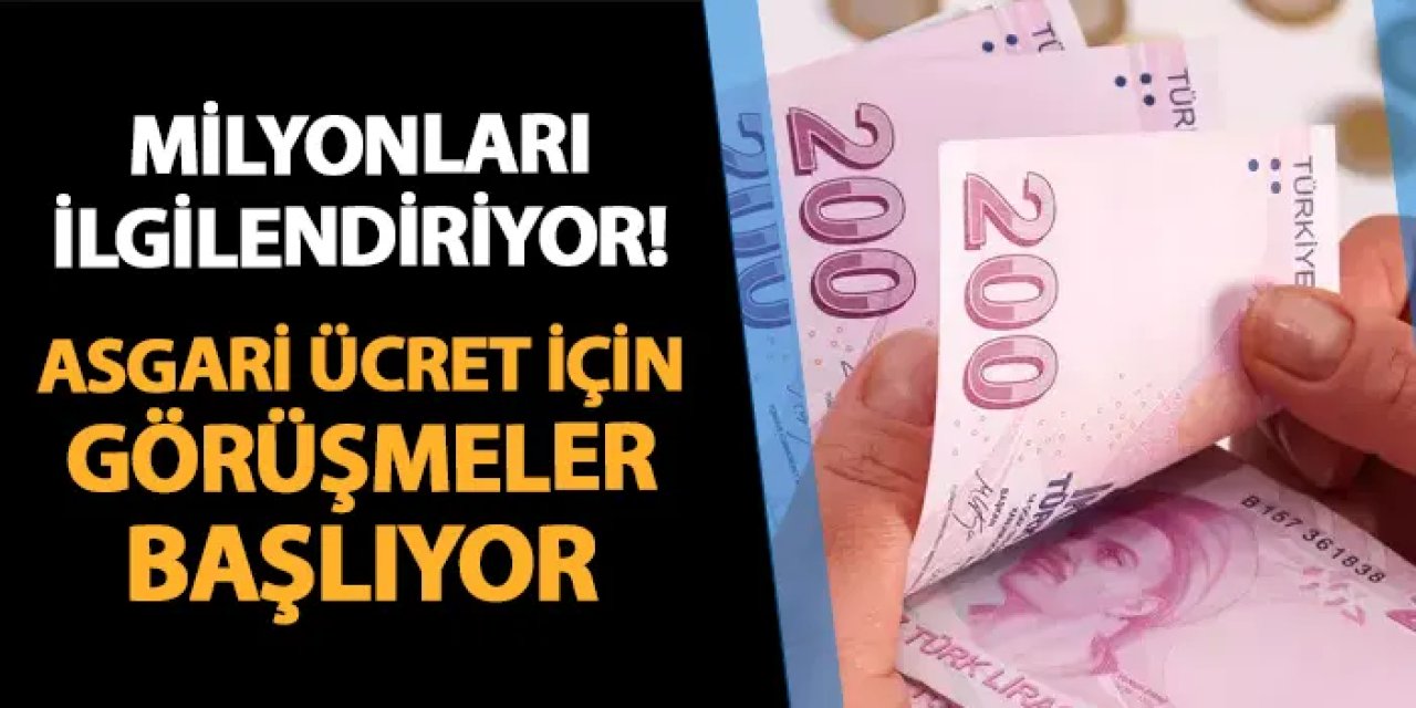 Milyonları ilgilendiriyor! Asgari ücrette görüşmeler başlıyor