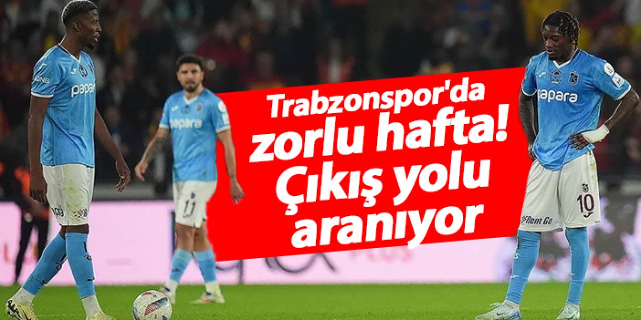 Trabzonspor'da zorlu hafta! Çıkış yolu aranıyor