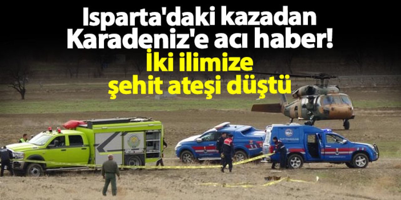 Isparta'daki kazadan Karadeniz'e acı haber! İki ilimize şehit ateşi düştü