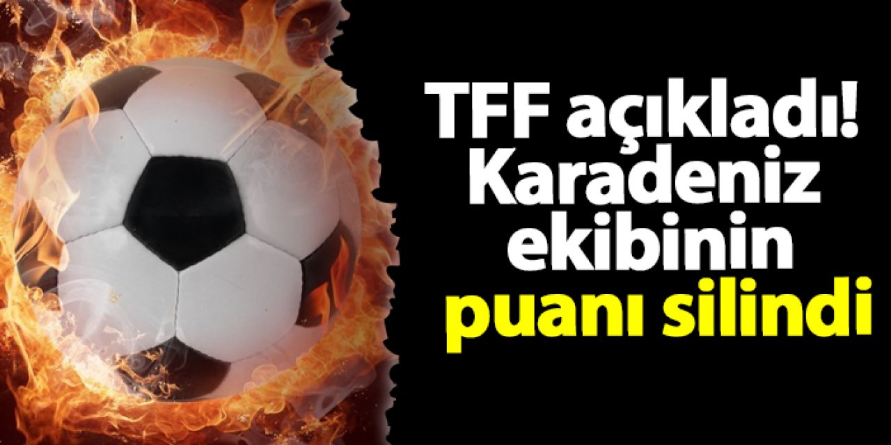 TFF açıkladı! Karadeniz ekibinin puanı silindi