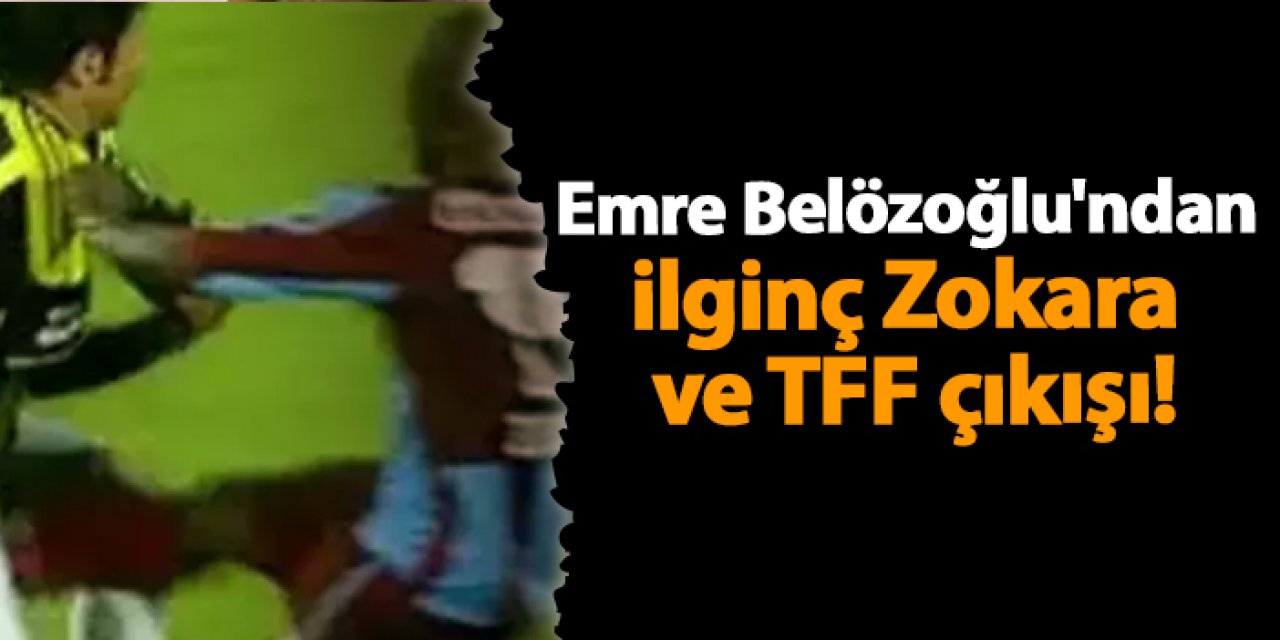 Emre Belözoğlu'ndan ilginç Zokara ve TFF çıkışı!