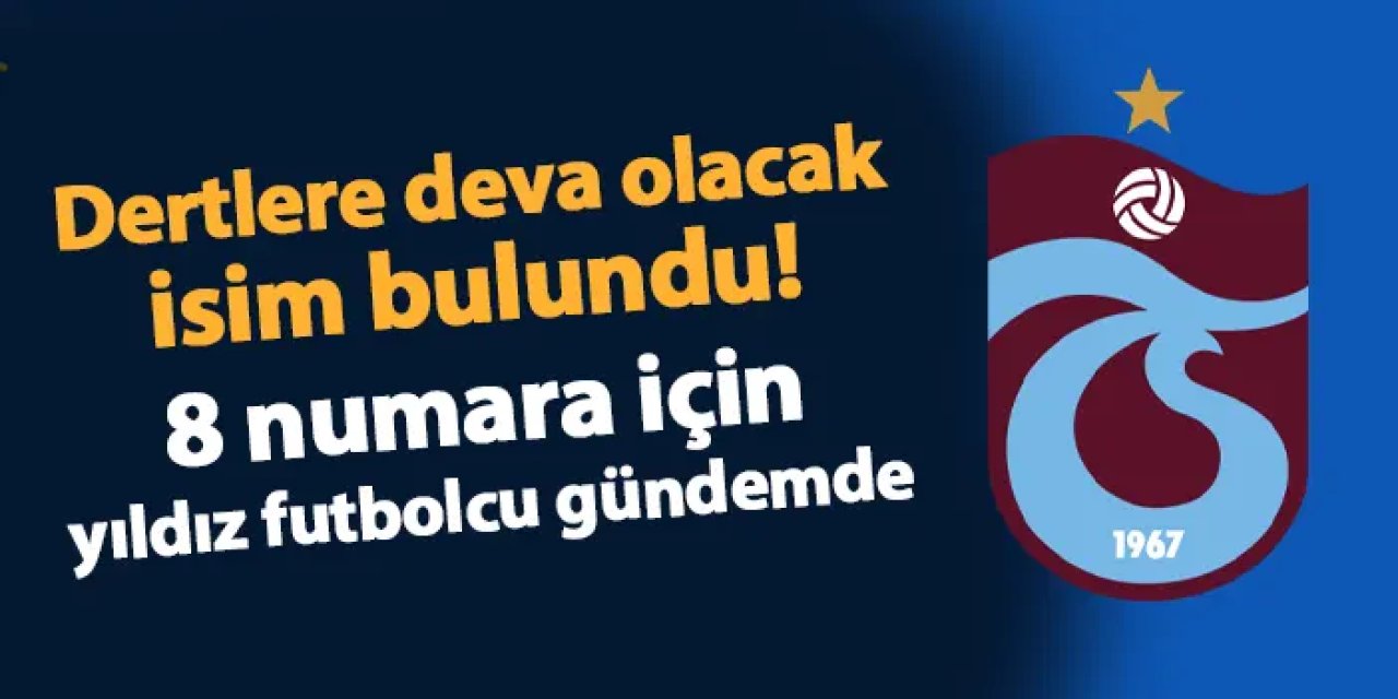 Trabzonspor dertlere deva olacak ismi buldu! 8 numara için yıldız isim gündemde