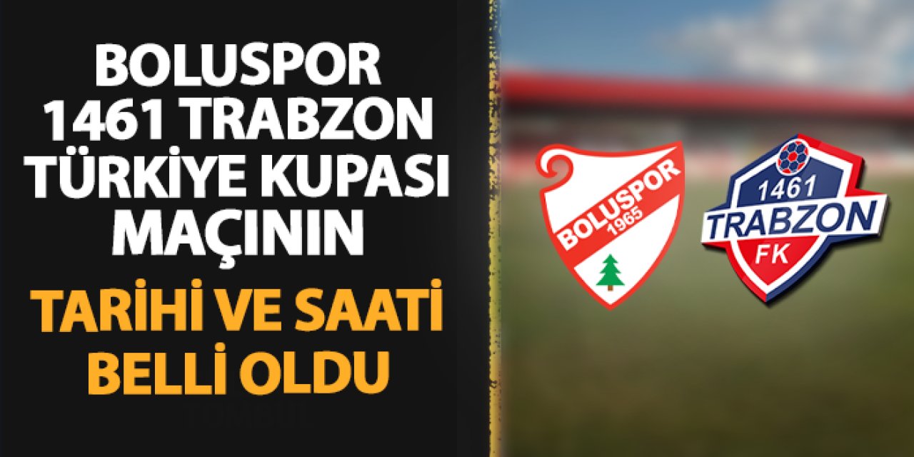 Boluspor - 1461 Trabzon Türkiye Kupası maçının tarihi belli oldu