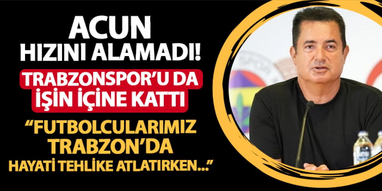 Acun Ilıcalı hızını alamadı! Trabzonspor'u da işin içine kattı: "Futbolcularımız Trabzon'da hayati tehlike atlatırken..."