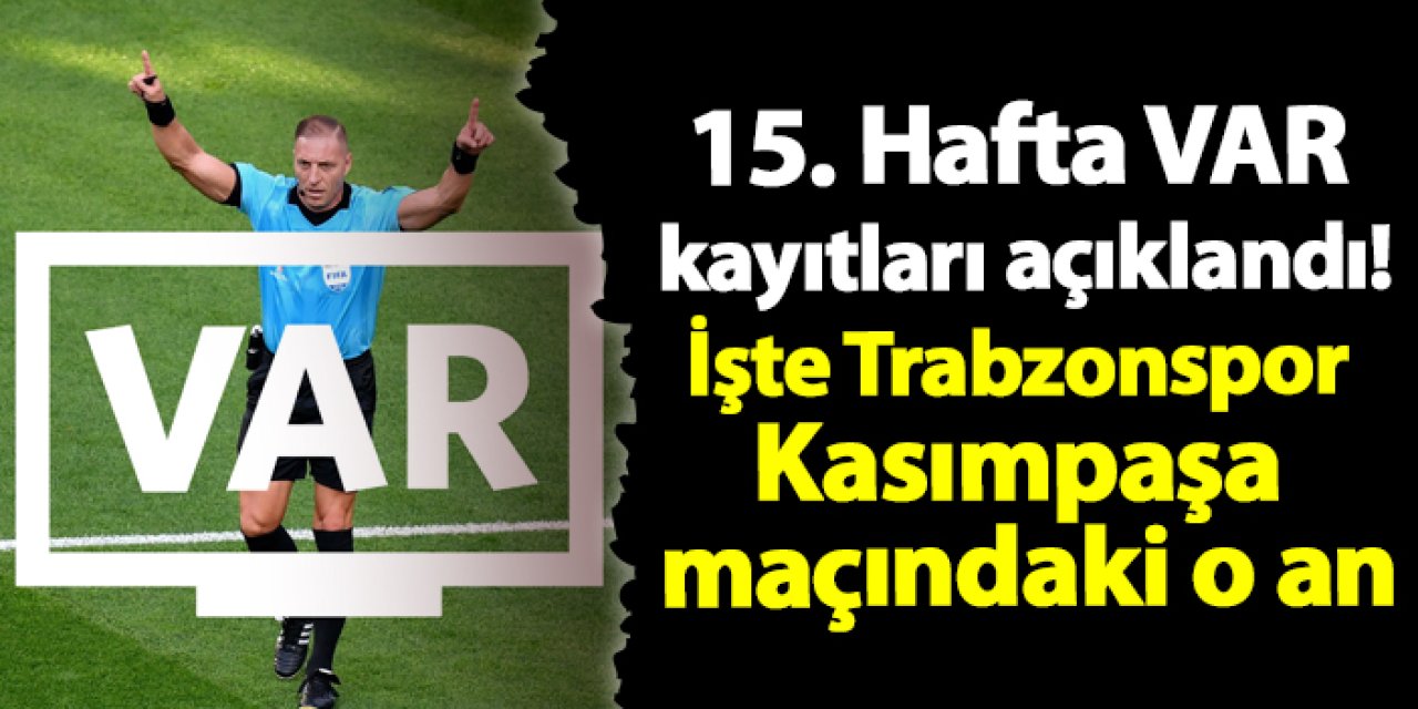 15. Hafta  VAR kayıtları açıklandı! İşte Trabzonspor - Kasımpaşa maçındaki o an