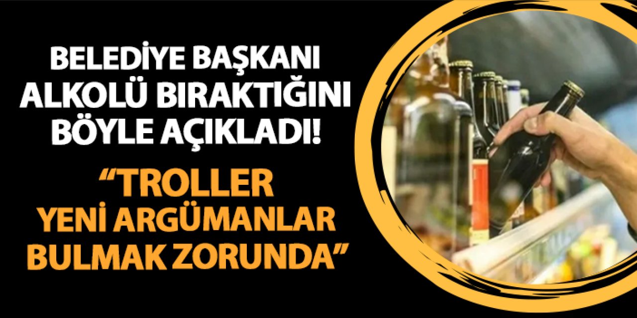 Belediye başkanı alkolü bıraktığını böyle açıkladı! "Troller yeni argümanlar bulmak zorunda kalacak"