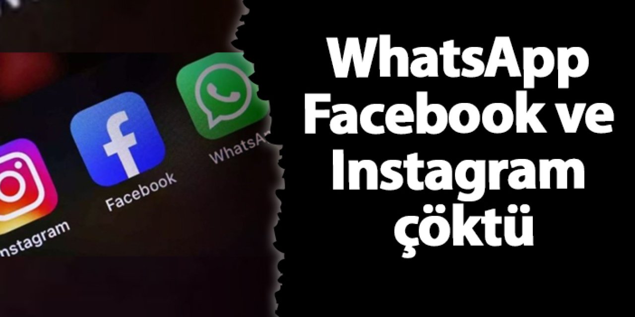 WhatsApp, Facebook ve Instagram çöktü mü? Açıklama geldi