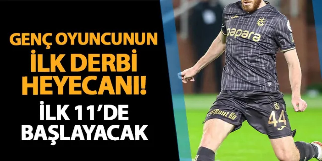 Trabzonspor'da genç oyuncunun ilk derbi heyecanı!