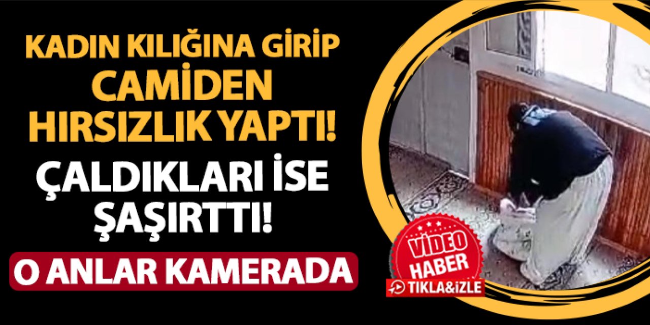 Kadın kılığına girip camiden hırsızlık yaptı! Çaldıkları ise şaşırttı: O anlar güvenlik kamerasında