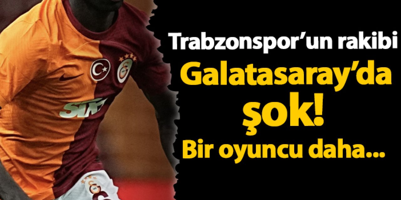 Trabzonspor’un rakibi Galatasaray’da şok! Bir oyuncu daha...