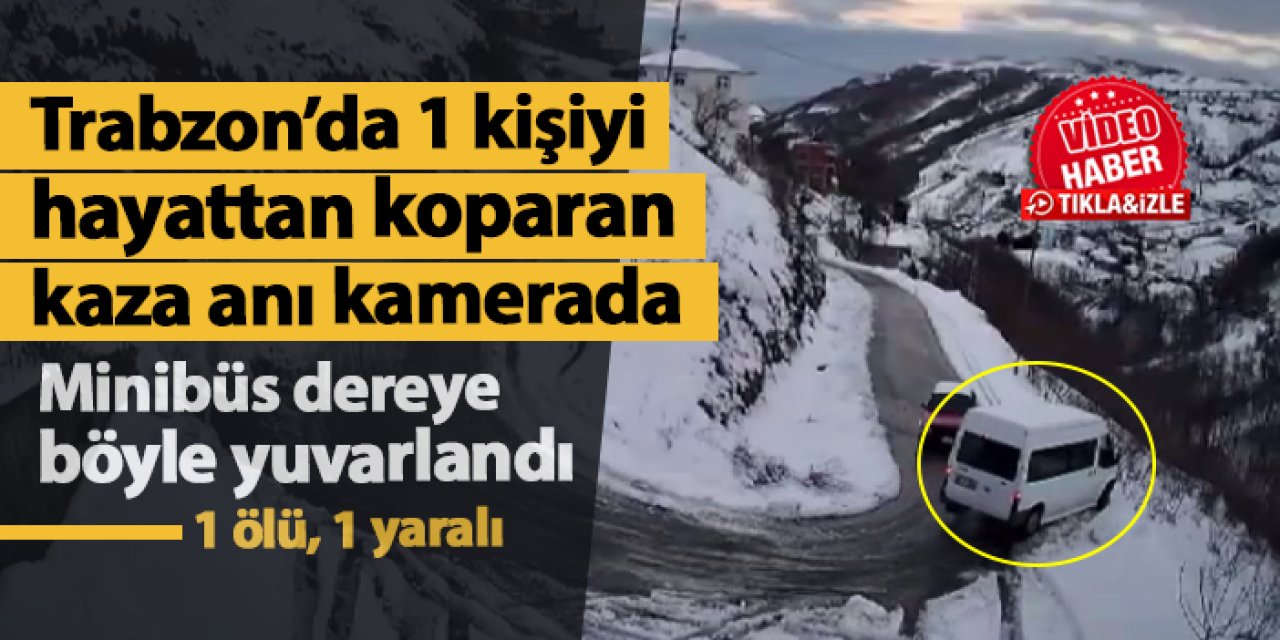 Trabzon'da minibüsün dereye yuvarlandığı kaza anı kamerada! 1 ölü, 1 yaralı