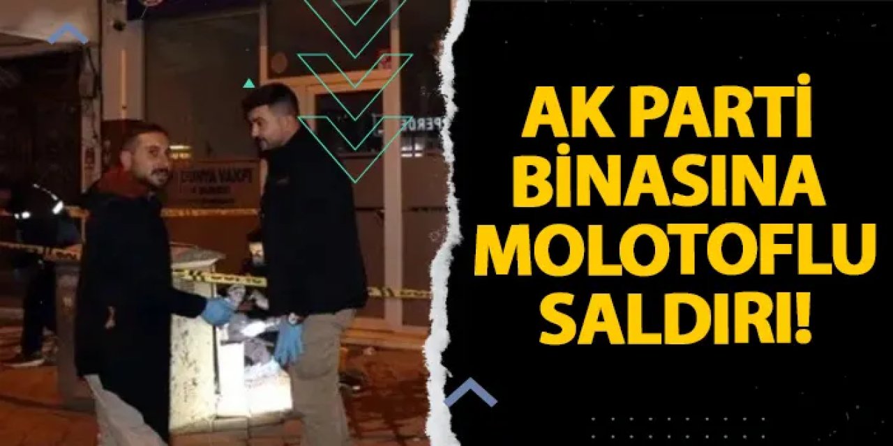 Iğdır’da AK Parti binasına molotoflu saldırı!