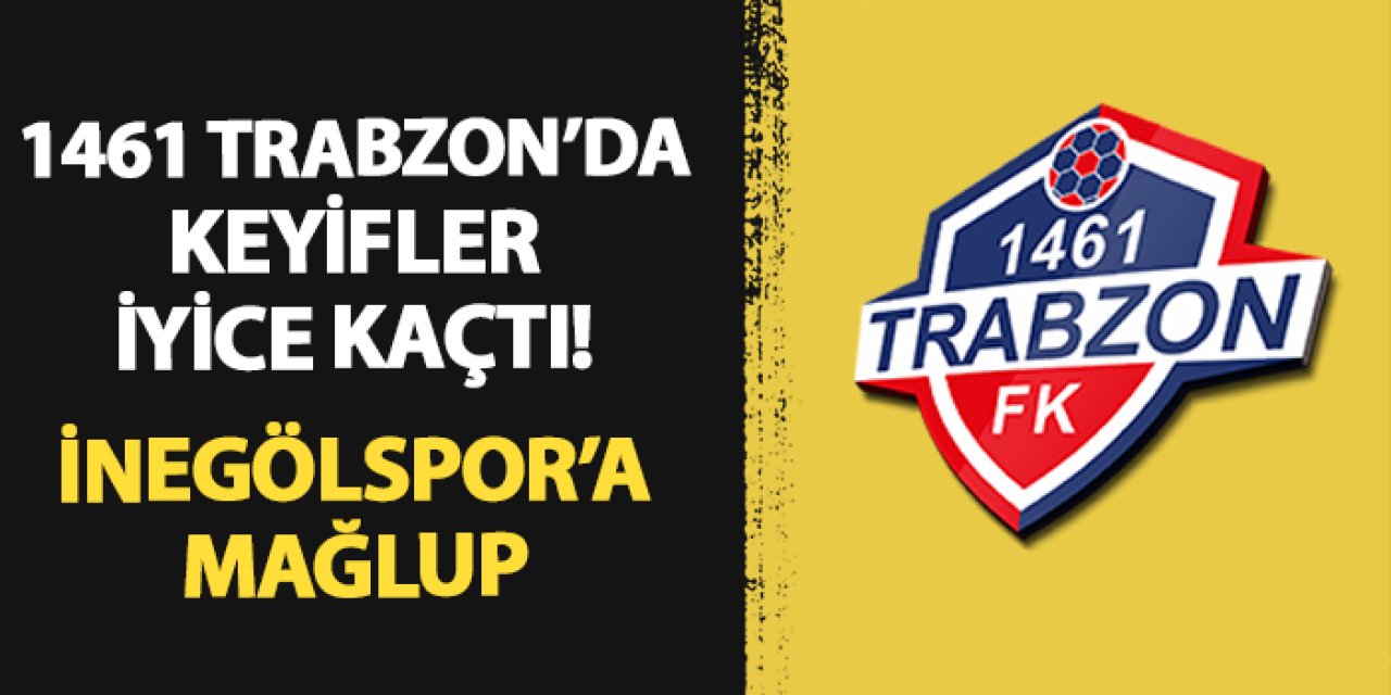 1461 Trabzon'un ne tadı var ne de tuzu! İnegölspor'a mağlup