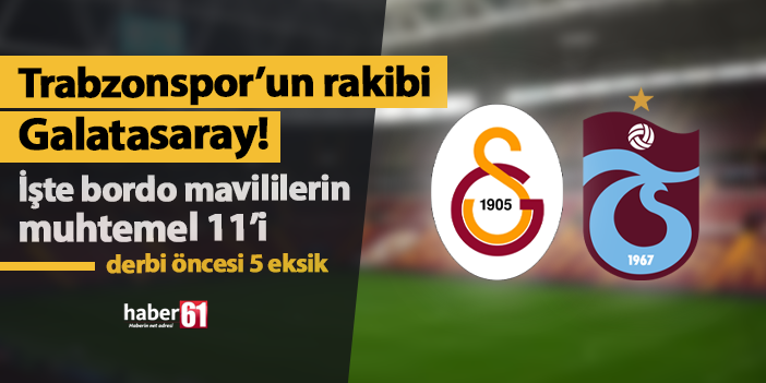 Trabzonspor Galatasaray'a konuk oluyor! İşte muhtemel 11