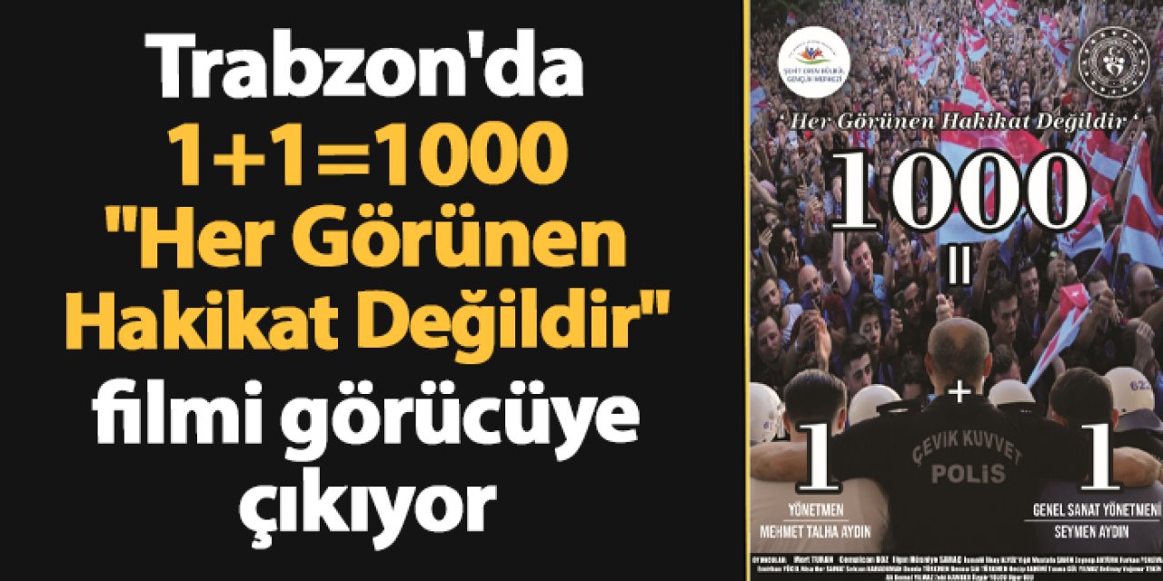 Trabzon'da 1+1=1000 "Her Görünen Hakikat Değildir" filmi görücüye çıkıyor