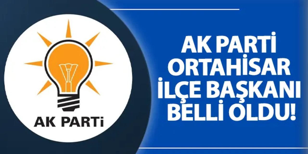 AK Parti Ortahisar İlçe Başkanı belli oldu!