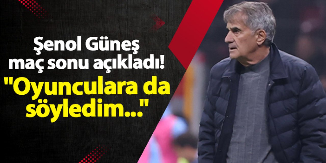 Trabzonspor'da Şenol Güneş maç sonu açıkladı! "Oyunculara da söyledim..."