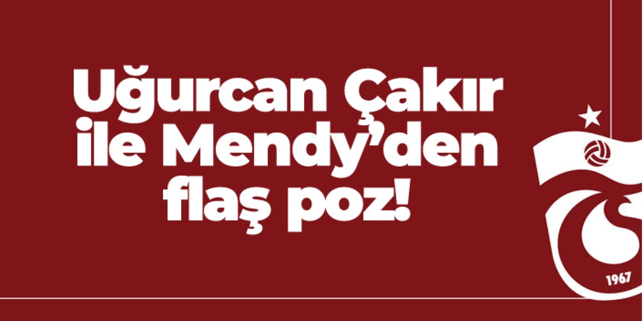 Trabzonspor'da Uğurcan Çakır ile Mendy'den flaş poz!