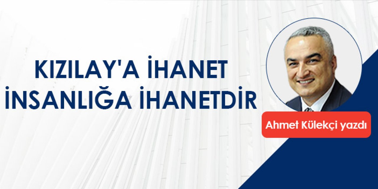 Kızılay'a İhanet İnsanlığa İhanetdir