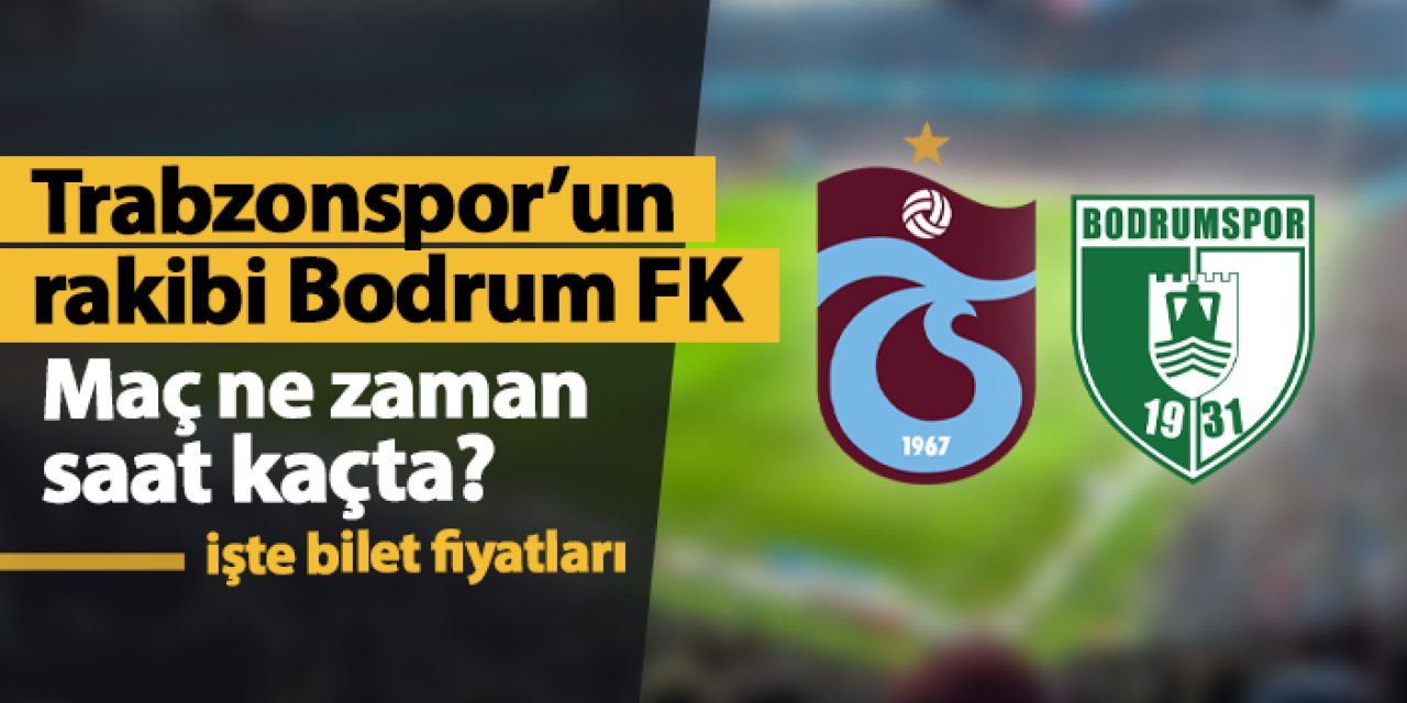 Trabzonspor - Bodrum FK maçı ne zaman, saat kaçta, hangi kanalda?