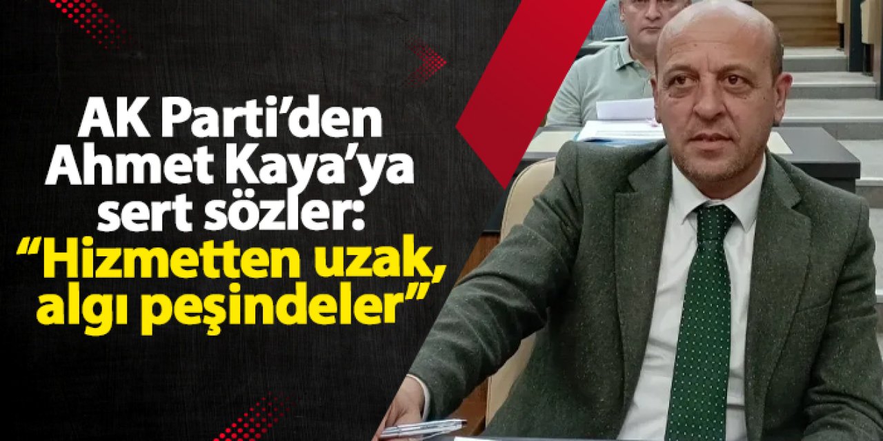 AK Parti’den Ahmet Kaya’ya sert sözler: “Hizmetten uzak, algı peşindeler”