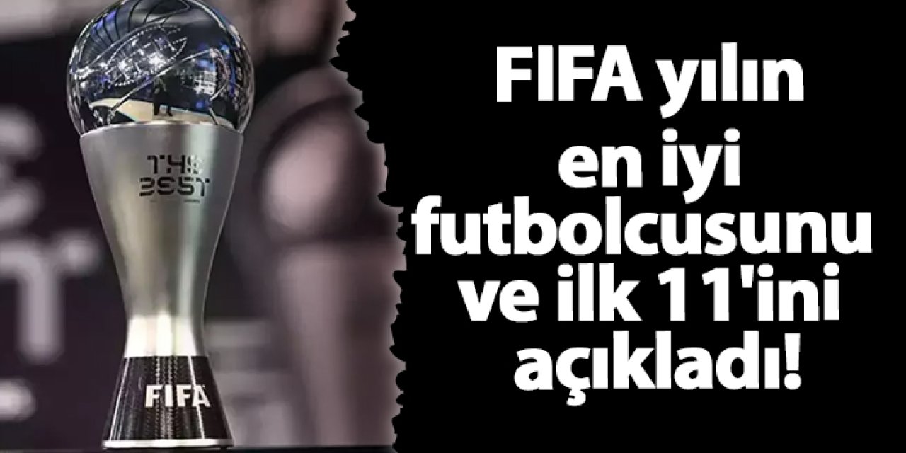 FIFA yılın en iyi futbolcusunu ve ilk 11'ini açıkladı!