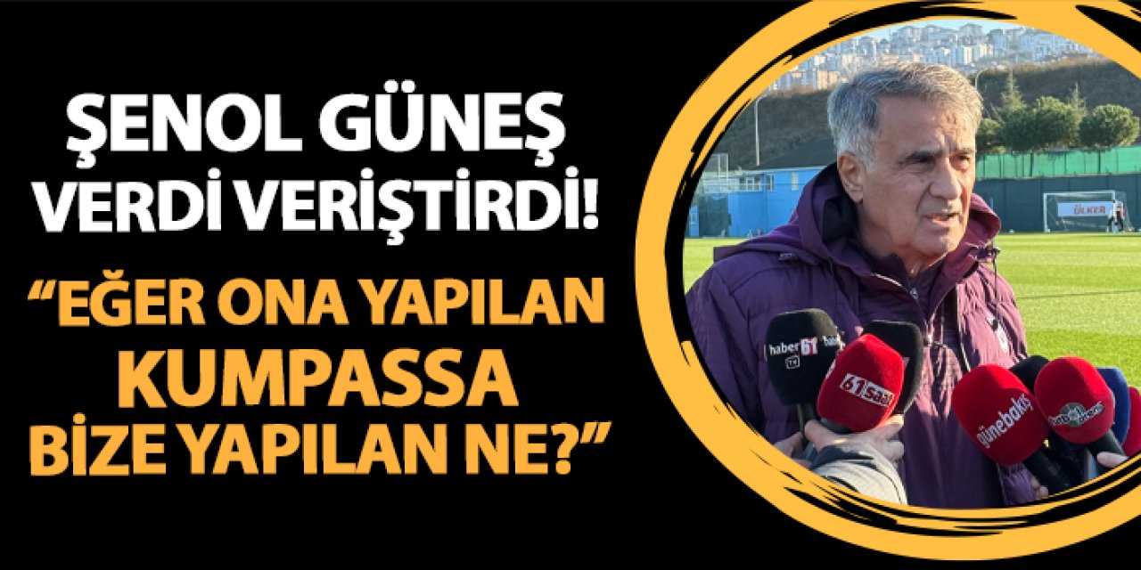 Trabzonspor'da Şenol Güneş verdi veriştirdi! "Eğer ona yapılan kumpassa, bize yapılan ne?"