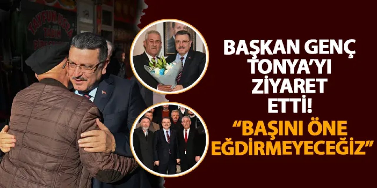 Başkan Genç Tonya’yı ziyaret etti! “Başını öne eğdirmeyeceğiz”