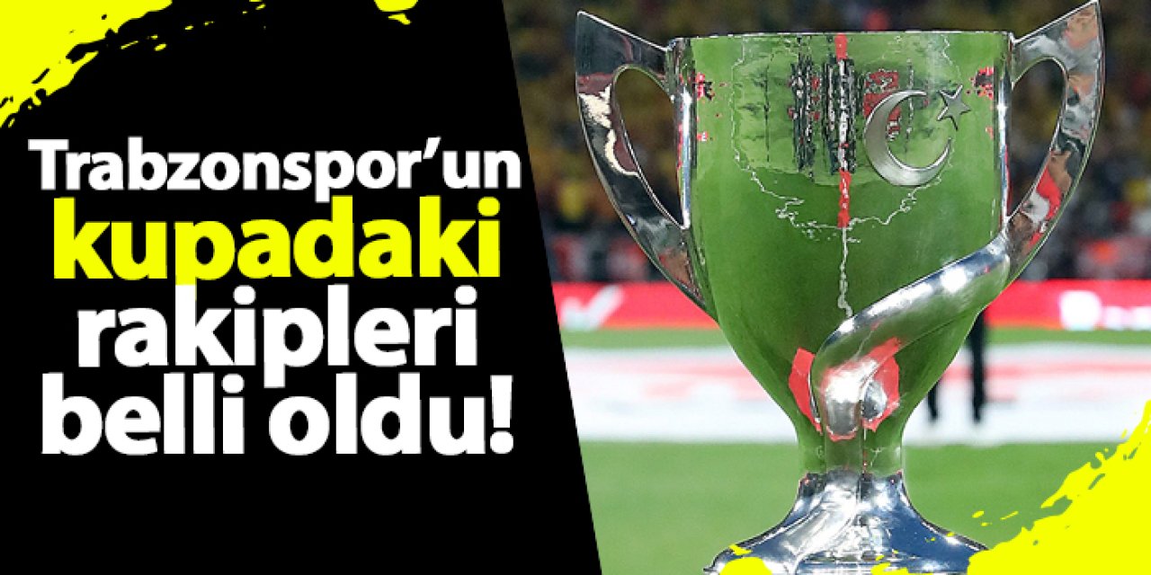 Trabzonspor’un kupadaki rakipleri belli oldu! İlk maç nerede? İşte gruplar