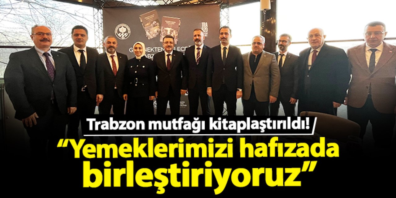 Trabzon mutfağı kitaplaştırıldı! “Yemeklerimizi hafızada birleştiriyoruz”