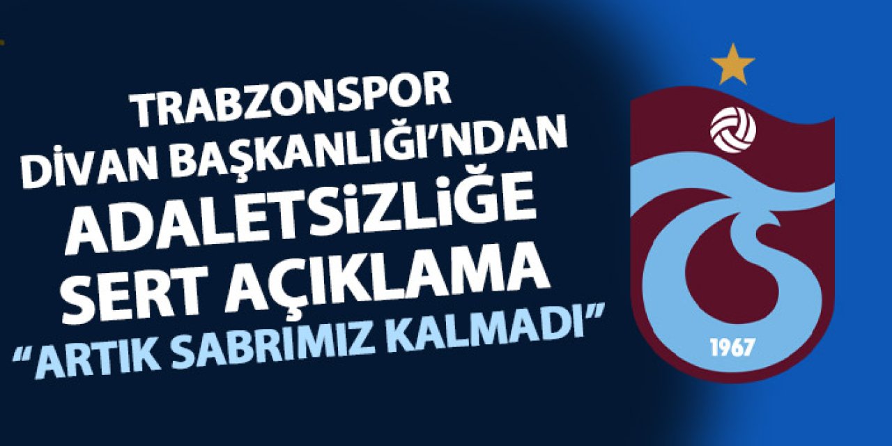 Trabzonspor Divan Kurulu'ndan adeletsizliğe sert tepki "Artık sabrımız taşıyor"